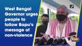 West Bengal Governor urges people to follow Bapu's message of non-violence