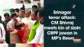 Srinagar terror attack: CM Shivraj meets kin of slain CRPF jawan in MP's Rewa