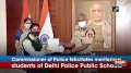 Commissioner of Police felicitates meritorious students of Delhi Police Public Schools