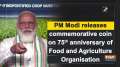 PM Modi releases commemorative coin on 75th anniversary of Food and Agriculture Organisation