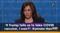 'If Trump tells us to take COVID vaccine, I won't': Kamala Harris