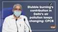 Stubble burning's contribution in Delhi's air pollution keeps changing: CPCB