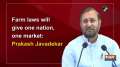 Farm laws will give one nation, one market: Prakash Javadekar