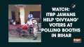 Watch: ITBP jawans help 'Divyang' voters at polling booths in Bihar