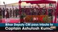Bihar Deputy CM pays tribute to Captain Ashutosh Kumar