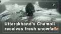Uttarakhand's Chamoli receives fresh snowfall