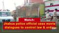 Watch: Jhabua police official uses movie dialogues to control law and order
