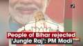 People of Bihar rejected 'Jungle Raj': PM Modi