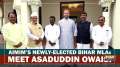 AIMIM's newly-elected Bihar MLAs meet Asaduddin Owaisi