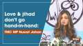 Love and jihad don't go hand-in-hand: TMC MP Nusrat Jahan