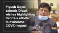 Piyush Goyal extends Diwali wishes highlighting Centre's efforts to overcome COVID impact