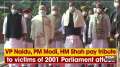 VP Naidu, PM Modi, HM Shah pay tribute to victims of 2001 Parliament attack