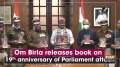 Om Birla releases book on 19th anniversary of Parliament attack