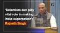 'Scientists can play vital role in making India superpower': Rajnath Singh