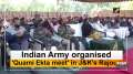 Indian Army organised 'Quami Ekta meet' in J&K's Rajouri