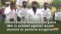 Indian Dental Association joins IMA in protest against Ayush doctors to perform surgeries