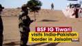BSF IG Tiwari visits India-Pakistan border in Jaisalmer