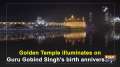 Golden Temple illuminates on Guru Gobind Singh's birth anniversary