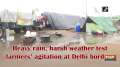 Heavy rain, harsh weather test farmers' agitation at Delhi borders