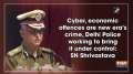 Cyber, economic offences are new era s crime, Delhi Police working to bring it under control: SN Shrivastava