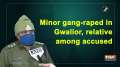 Minor gang-raped in Gwalior, relative among accused