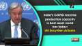 India's COVID vaccine production capacity is best asset world has today: UN Secy-Gen Antonio