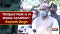 'Shripad Naik is in stable condition': Rajnath Singh
