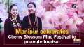 Manipur celebrates Cherry Blossom Mao Festival to promote tourism