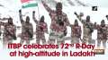 Watch: ITBP celebrates 72nd R-Day at high altitude in Ladakh