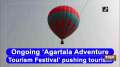 Ongoing 'Agartala Adventure Tourism Festival' pushing tourism