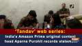 'Tandav' web series: India's Amazon Prime original content head Aparna Purohit records statement