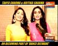 Sisters Tanya and Kritika Sharma talk about reality show 'Dance Deewane'