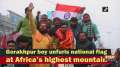 Gorakhpur boy unfurls national flag at Africa's highest mountain