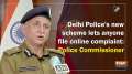 Delhi Police's new scheme lets anyone file online complaint: Police Commissioner