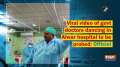 Viral video of govt doctors dancing in Alwar hospital to be probed: Official