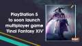 PlayStation 5 to soon launch multiplayer game 'Final Fantasy XIV'