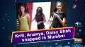 Kriti, Ananya, Daisy Shah snapped in Mumbai