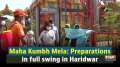 Maha Kumbh Mela: Preparations in full swing in Haridwar