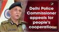 	Delhi Police Commissioner appeals for people's cooperation