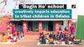 'Bugin Ho' school creatively imparts education to tribal children in Odisha