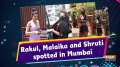 Rakul, Malaika and Shruti spotted in Mumbai