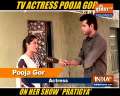 Mann Ki Awaaz Pratigya 2: Pooja Gor talks about her latest track in the show