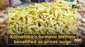 Karnataka's turmeric farmers benefitted as prices surge