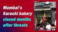 Mumbai's Karachi bakery closed months after threats