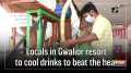 Locals in Gwalior resort to cool drinks to beat the heat