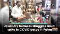 Jewellery business struggles amid spike in COVID cases in Patna