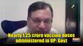 	Nearly 1.25 crore vaccine doses administered in UP: Govt