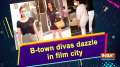 B-town divas dazzle in film city