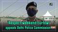 'Respect weekend curfew,' appeals Delhi Police Commissioner