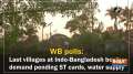 WB polls: Last villages at Indo-Bangladesh border demand pending ST cards, water supply